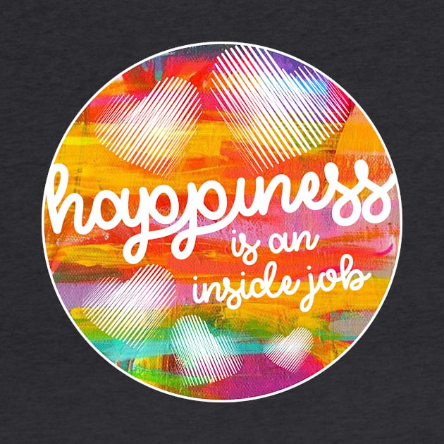 Happiness is an inside job. by stickisticki